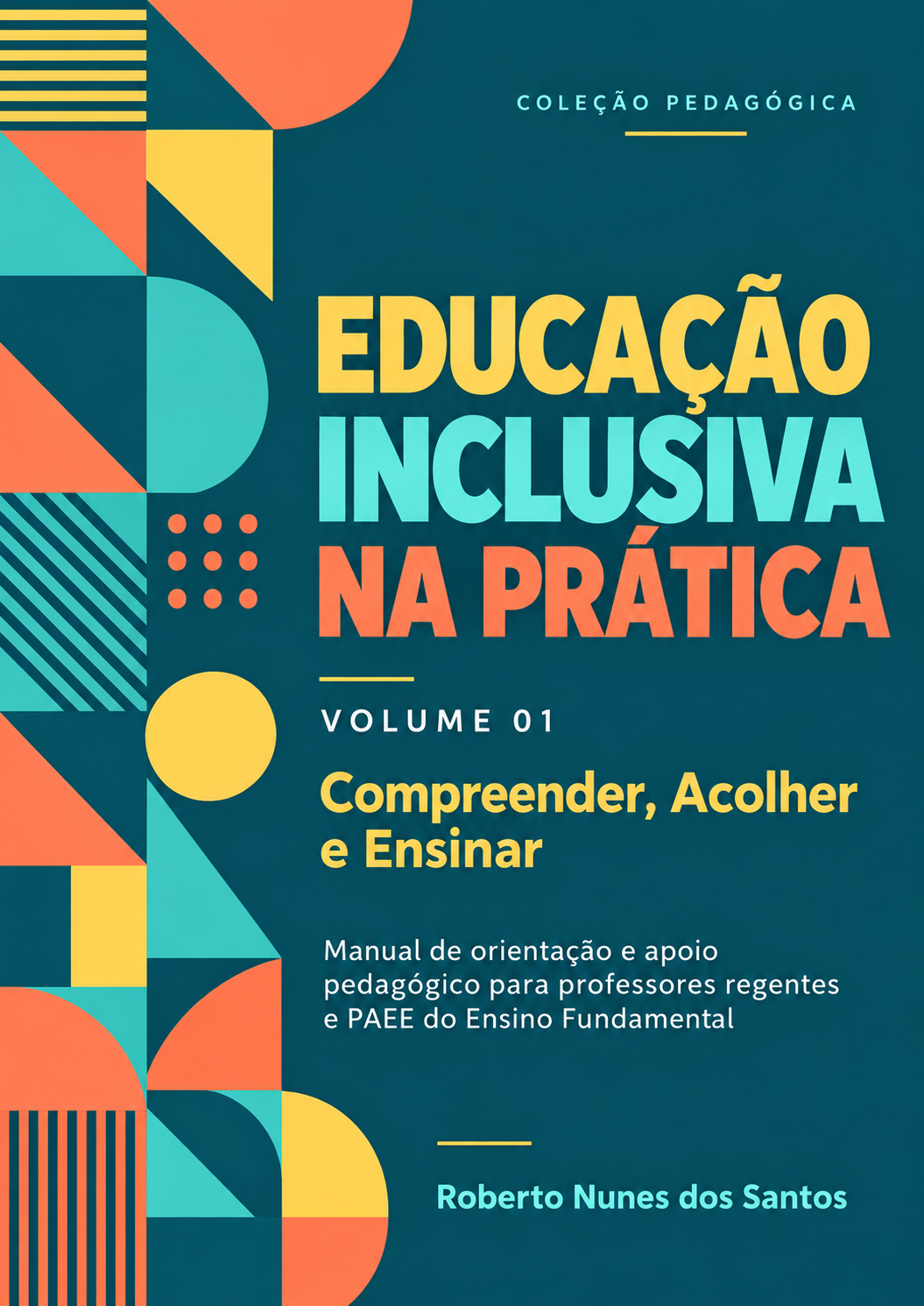 Capa de EDUCAÇÃO INCLUSIVA NA PRÁTICA Volume 01 — Compreender, Acolher e Ensinar